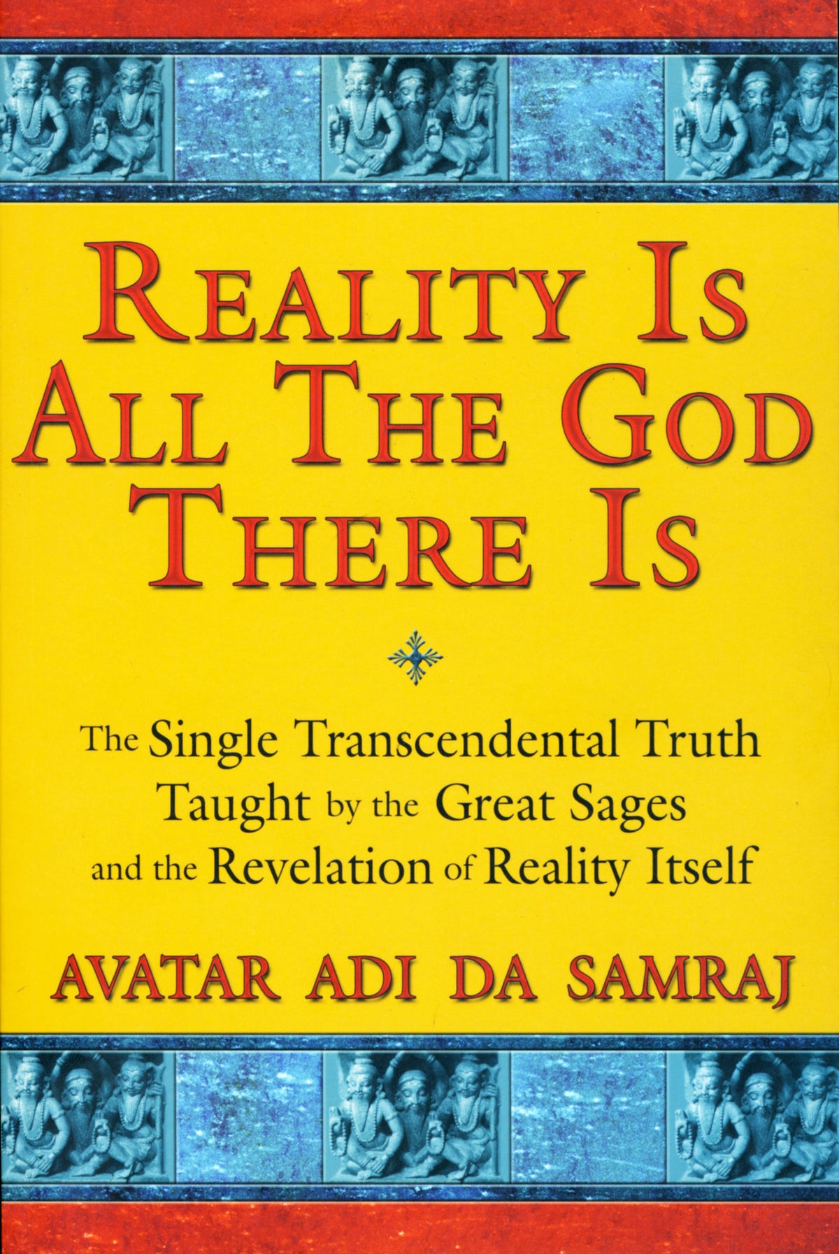 Book cover for 'Reality Is All The God There Is' by Avatar Adi Da Samraj, featuring a bright yellow background with large red title text and blue decorative border panels at the top and bottom.