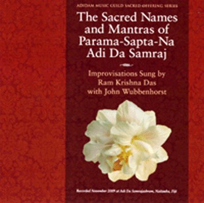 The Sacred Names and Mantrasof Parama-Sapta-Na Adi Da Samraj